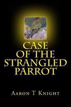 Case of the Strangled Parrot