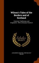 Wilson's Tales of the Borders and of Scotland: Historical, Traditionary, and Imaginative