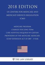 Medicare Program - Changes for Long-Term Care Hospitals Required by Certain Provisions of the Medicare, Medicaid, Schip Extension Act of 2007 - 3-Year (Us Centers for Medicare and Medicaid Se