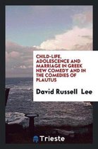 Omslag Child-Life, Adolescence and Marriage in Greek New Comedy and in the Comedies of Plautus