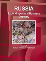 Russia Export-Import and Business Directory Volume 1 Strategic Information and Contacts