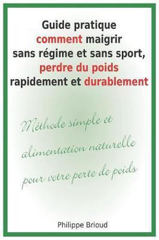 Foto: Guide pratique comment maigrir sans r gime et sans sport perdre du poids rapidement et durablement m thode simple et alimentation naturelle pour votre perte de poids 