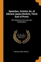 Speeches, Articles, &c. of Edward James Herbert, Third Earl of Powis