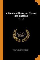 A Standard History of Kansas and Kansans; Volume 1