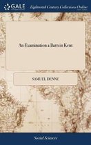 An Examination a Barn in Kent: The Mantle Tree in the Parsonage House at Helmdon in Northamptonshire, as Described by the Professors Wallis and Ward, Revised