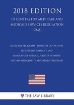 Medicare Programs - Hospital Outpatient Prospective Payment and Ambulatory Surgical Center Payment Systems and Quality Reporting Programs (Us Centers for Medicare and Medicaid Services Regula