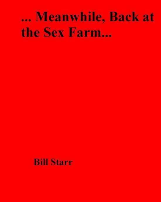 Meanwhile Back At The Sex Farm Ebook Bill Starr 9781626576919