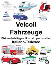 Italiano-Tedesco Veicoli/Fahrzeuge Dizionario Bilingue Illustrato Per Bambini