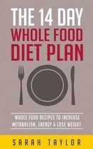 Whole Foods: The Complete Whole Food Fix: The 14 Day Diet Plan