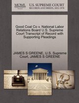 Good Coal Co V. National Labor Relations Board U.S. Supreme Court Transcript of Record with Supporting Pleadings