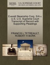Everett Steamship Corp. S/A V. U.S. U.S. Supreme Court Transcript of Record with Supporting Pleadings