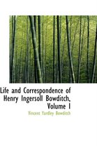 Life and Correspondence of Henry Ingersoll Bowditch, Volume I