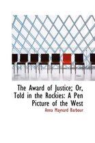 The Award of Justice; Or, Told in the Rockies