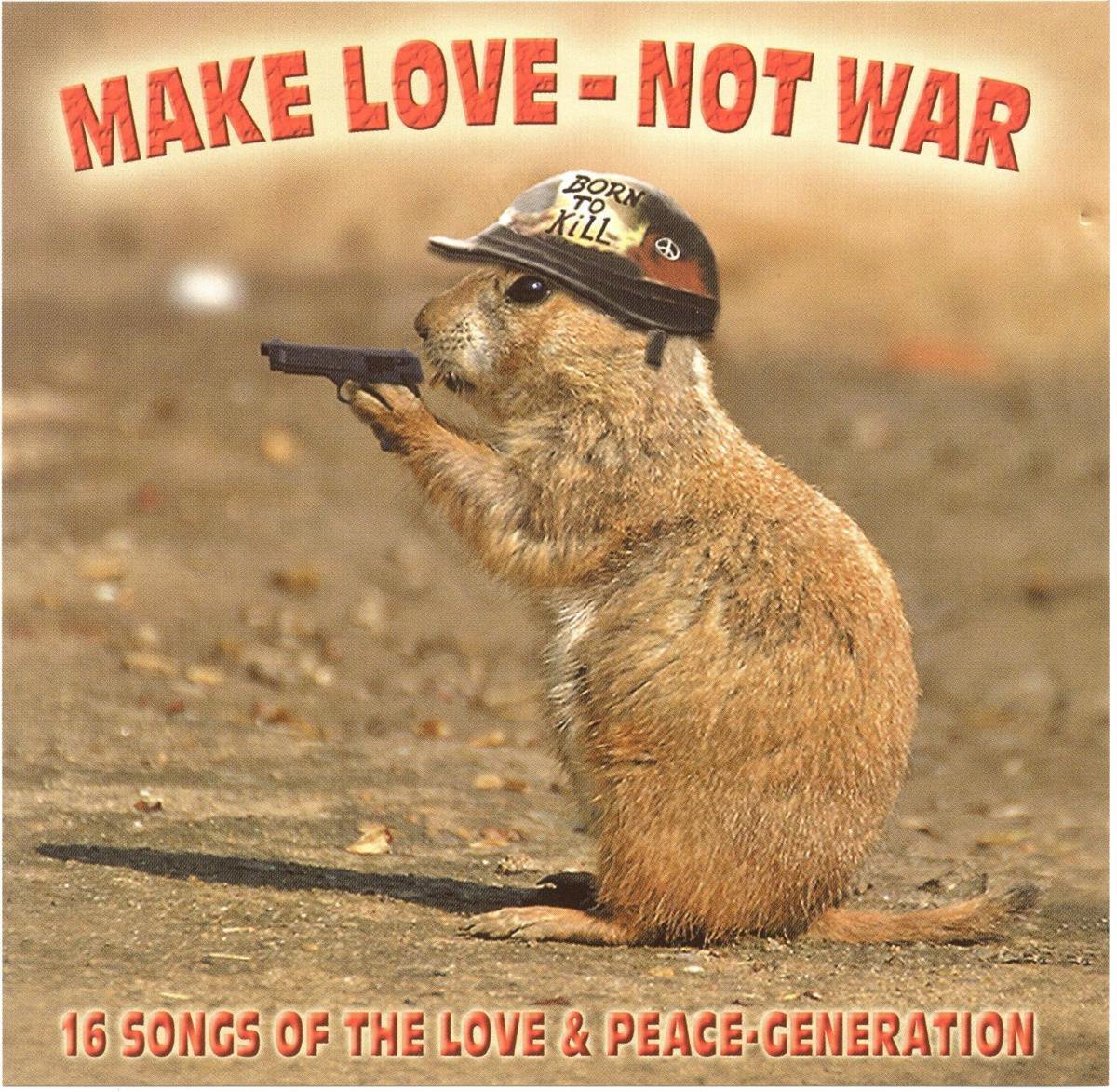 Make Love Not War - 16 Songs Of The Love & Peace Generation