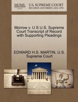 Morrow V. U S U.S. Supreme Court Transcript of Record with Supporting Pleadings