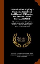 Kleinschmidt & Highley's Oklahoma Form Book and Manual of Pleading and Practice in Civil Cases, Annotated