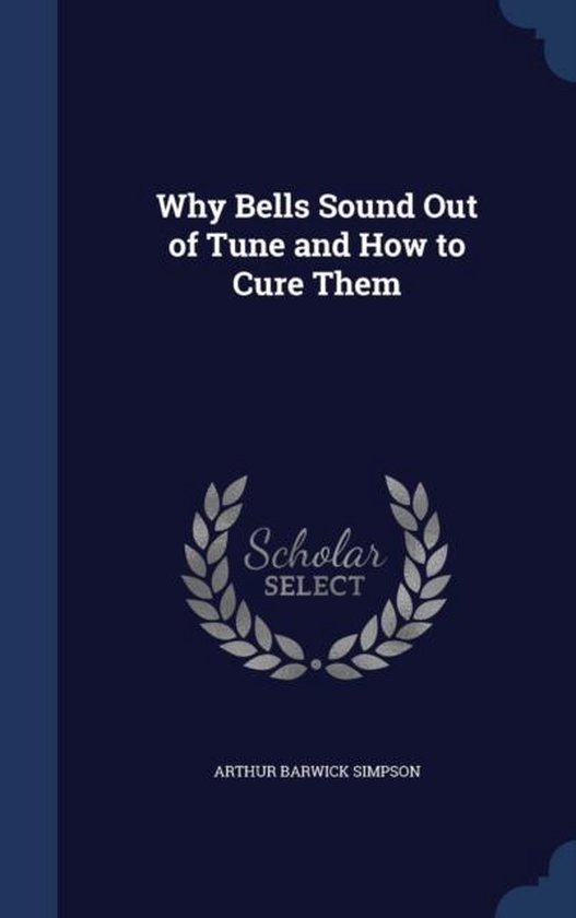 Why Bells Sound Out of Tune and How to Cure Them, Arthur Barwick
