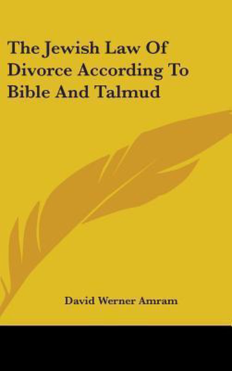The Jewish Law Of Divorce According To Bible And Talmud van David Werner Amram