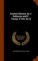 Ancient History, by J. Robinson and F. Young. 4 Vols. [In 1]