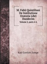 M. Fabii Quintiliani De Institutione Oratoria Libri Duodecim Volume 2, parts 4-6