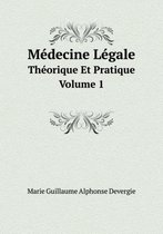 Medecine Legale Theorique Et Pratique. Volume 1