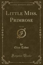 Little Miss. Primrose, Vol. 3 of 3 (Classic Reprint)