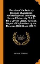 Memoirs of the Peabody Museum of American Archaeology and Ethnology, Harvard University. Vol. I.-No. 2 Cave of Loltun, Yucatan. Report of Explorations by the Museum, 1888-89 and 1890-91