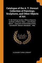 Catalogue of the A. T. Stewart Collection of Paintings, Sculptures, and Other Objects of Art