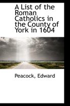 A List of the Roman Catholics in the County of York in 1604