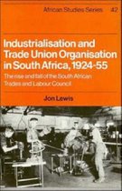 African StudiesSeries Number 42- Industrialisation and Trade Union Organization in South Africa, 1924–1955