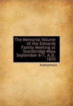 The Memorial Volume of the Edwards Family Meeting at Stockbridge Mass September 6-7, A.D. 1870