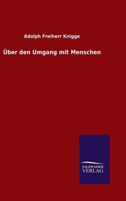 Über den Umgang mit Menschen, Adolph Freiherr Knigge | 9783846079980 | Boeken | bol.com