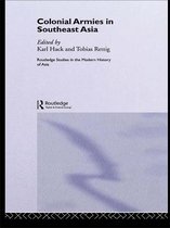 Routledge Studies in the Modern History of Asia - Colonial Armies in Southeast Asia