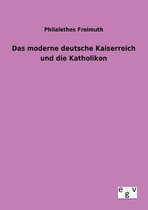 Das moderne deutsche Kaiserreich und die Katholiken