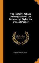 The History, Art and Palaeography of the Manuscript Styled the Utrecht Psalter