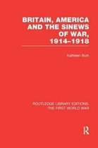 Routledge Library Editions: The First World War- Britain, America and the Sinews of War 1914-1918 (RLE The First World War)