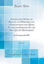Annales des Mines, ou Recueil de MA (c)moires sur l'Exploitation des Mines Et sur les Sciences Et les Arts Qui S'y Rattachent, Vol. 11