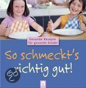 So schmeckt's richtig gut! Kinderkochbuch