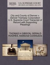 City and County of Denver V. Denver Tramway Corporation U.S. Supreme Court Transcript of Record with Supporting Pleadings