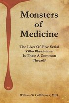 Monsters Of Medicine: The Lives Of Five Serial Killer Physicians