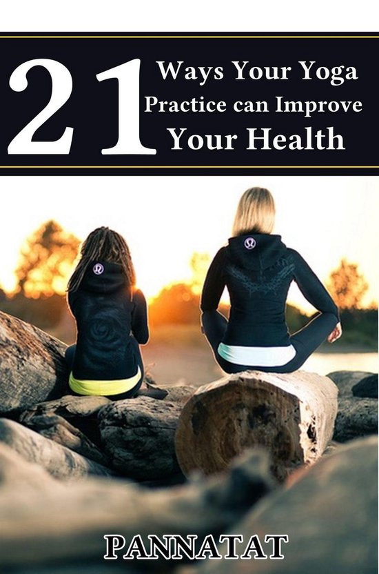 21 Ways Your Yoga Practice Can Improve Your Health - cover
