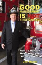 Good Management is Not Firefighting