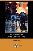 Paula Monti; Ou, L'Hotel Lambert, Tome I (Dodo Press)