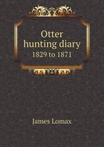 Otter Hunting Diary 1829 to 1871