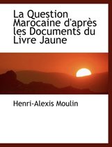 La Question Marocaine D'Apres Les Documents Du Livre Jaune