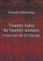 Twenty tales by twenty women From real life in Chicago