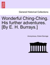 Wonderful Ching-Ching. His Further Adventures. [By E. H. Burrays.]