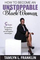 How to Become An Unstoppable Black Woman