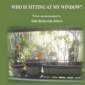Who Is Sitting at My Window?