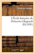 L'�cole Fran�aise, de Delacroix � Regnault
